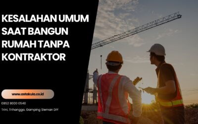 Kesalahan Fatal Saat Bangun Rumah Tanpa Kontraktor (Wajib Dihindari)
