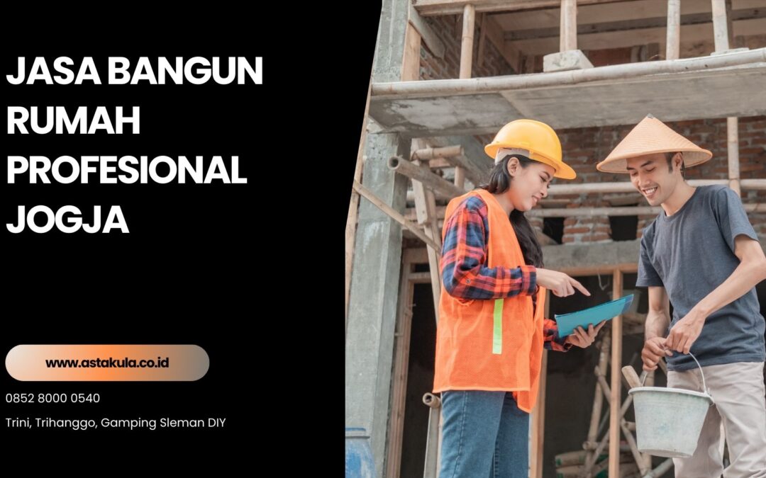 Keuntungan Menggunakan Jasa Bangun Rumah Profesional Jogja