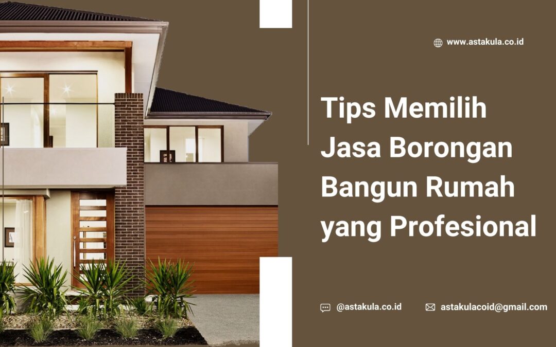 Tips Memilih Jasa Borongan Bangun Rumah yang Profesional