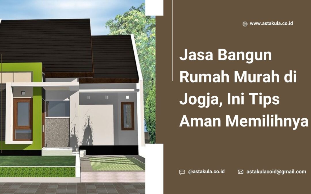 Jasa Bangun Rumah Murah di Jogja, Ini Tips Aman Memilihnya